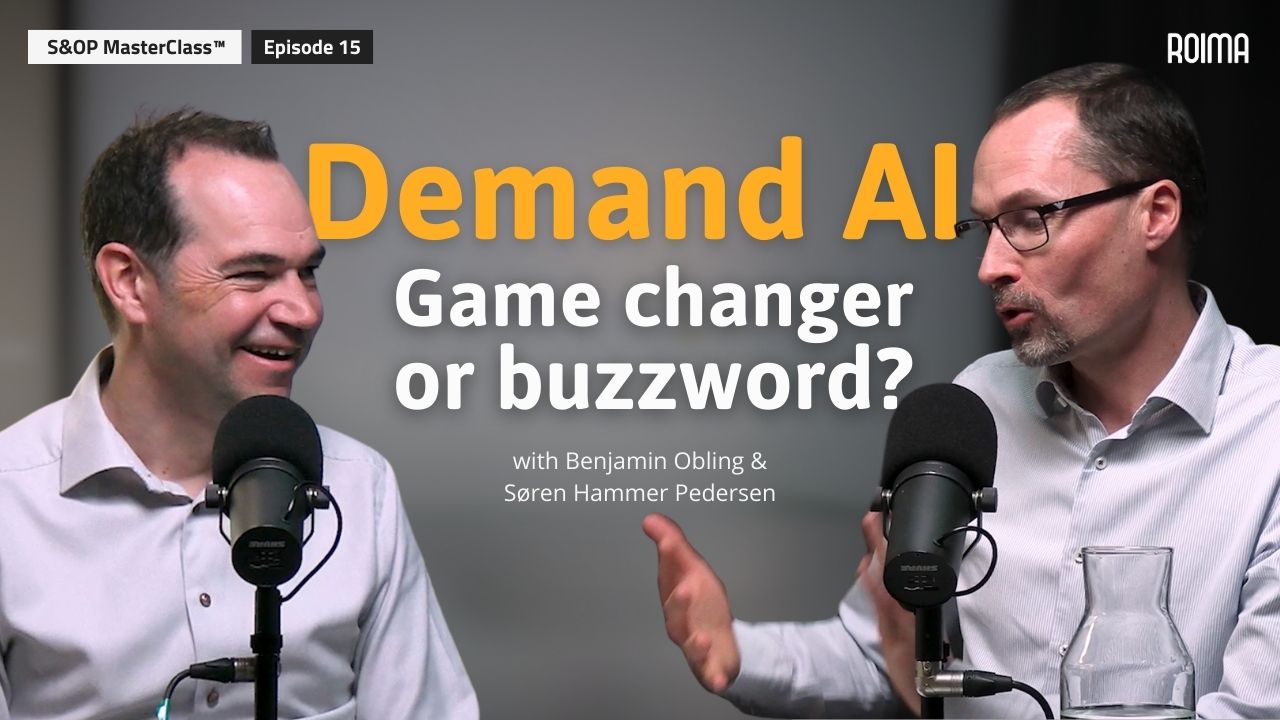Demand AI: Game Changer or Buzzword? – S&OP MasterClass Ep. 15 with Benjamin Obling & Søren Hammer Pedersen
